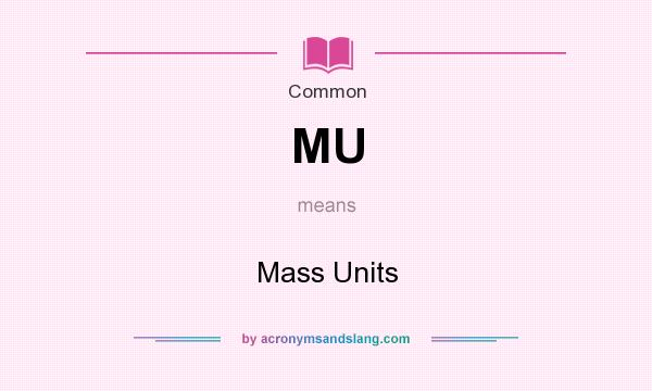 What does MU mean? It stands for Mass Units