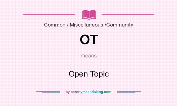 What does OT mean? It stands for Open Topic