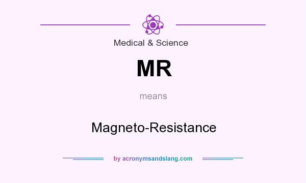 What does MR mean? It stands for Magneto-Resistance