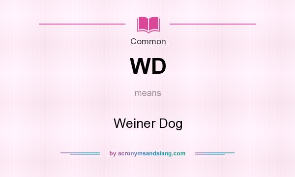 What does WD mean? It stands for Weiner Dog