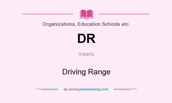 What does DR mean? It stands for Driving Range