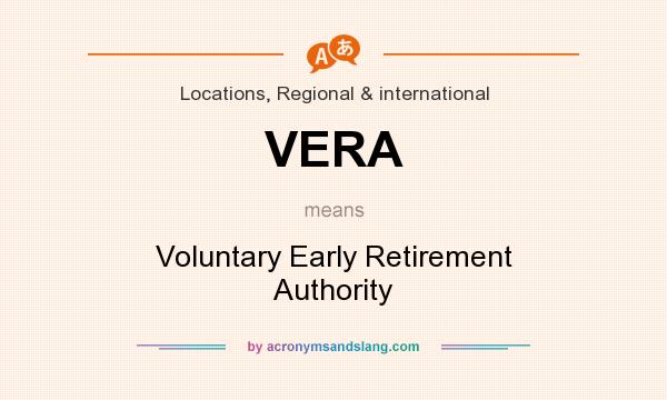 What does VERA mean? It stands for Voluntary Early Retirement Authority