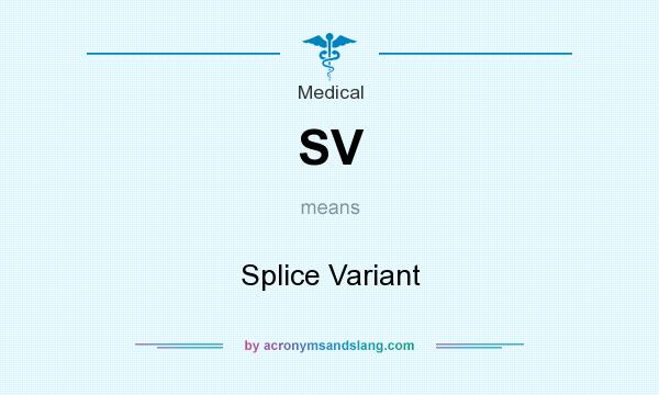 What does SV mean? It stands for Splice Variant