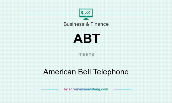 What does ABT mean? It stands for American Bell Telephone