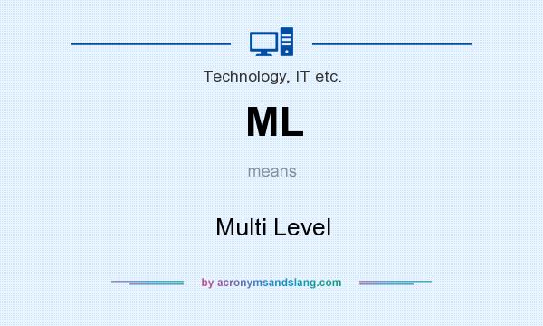 What does ML mean? It stands for Multi Level