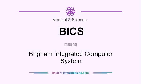 What does BICS mean? It stands for Brigham Integrated Computer System