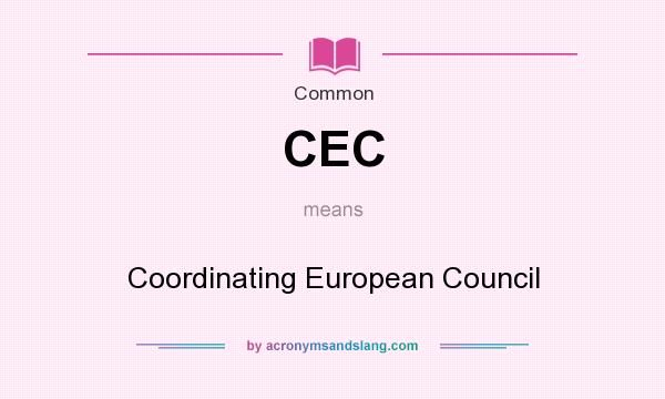 What does CEC mean? It stands for Coordinating European Council