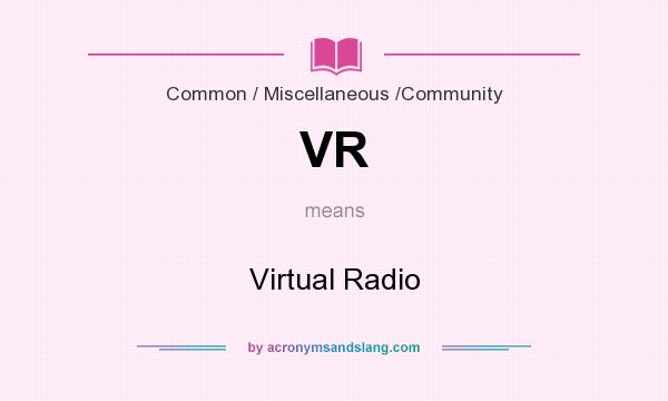 What does VR mean? It stands for Virtual Radio