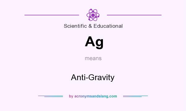 What does Ag mean? It stands for Anti-Gravity
