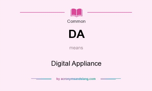 What does DA mean? It stands for Digital Appliance