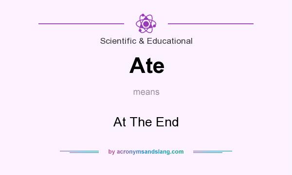 What does Ate mean? It stands for At The End