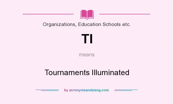 What does TI mean? It stands for Tournaments Illuminated