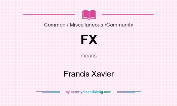 What does FX mean? It stands for Francis Xavier