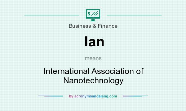 What does Ian mean? It stands for International Association of Nanotechnology
