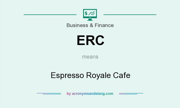What does ERC mean? It stands for Espresso Royale Cafe