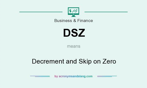What does DSZ mean? It stands for Decrement and Skip on Zero