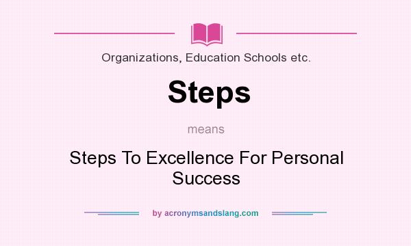 What does Steps mean? It stands for Steps To Excellence For Personal Success