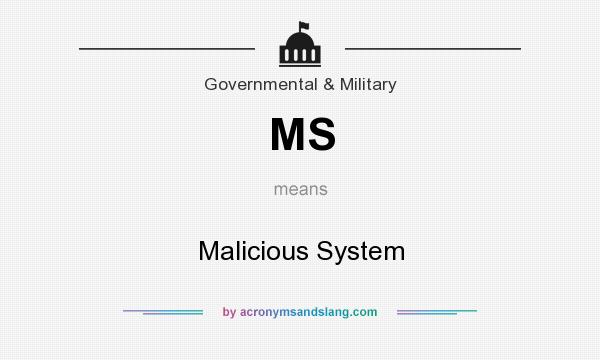 What does MS mean? It stands for Malicious System