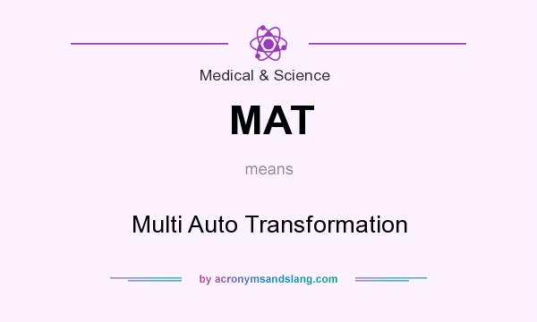 What does MAT mean? It stands for Multi Auto Transformation