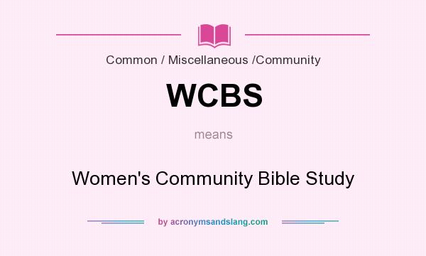 What does WCBS mean? It stands for Women`s Community Bible Study