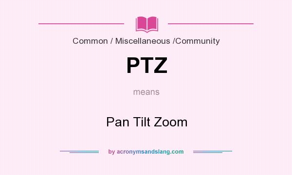 What does PTZ mean? It stands for Pan Tilt Zoom