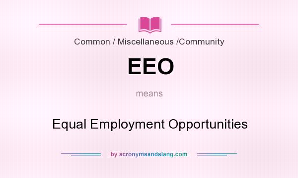 What does EEO mean? It stands for Equal Employment Opportunities