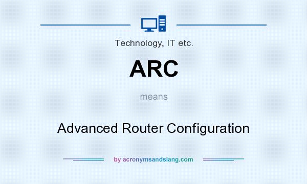 What does ARC mean? It stands for Advanced Router Configuration