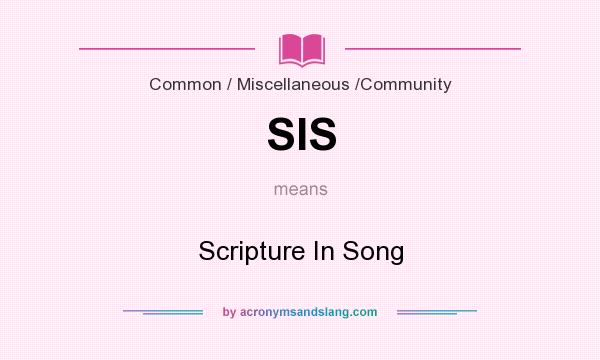 What does SIS mean? It stands for Scripture In Song
