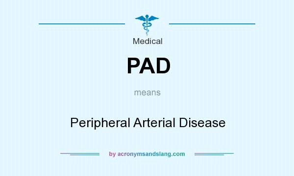 What does PAD mean? It stands for Peripheral Arterial Disease
