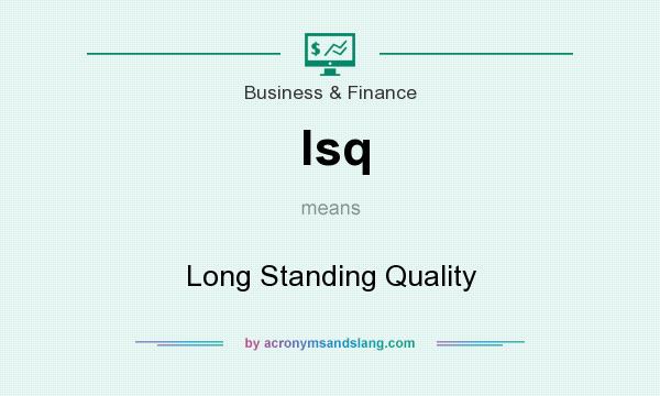 What does lsq mean? It stands for Long Standing Quality