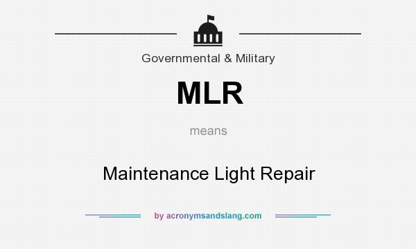 What does MLR mean? It stands for Maintenance Light Repair