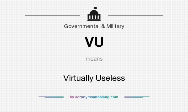 What does VU mean? It stands for Virtually Useless