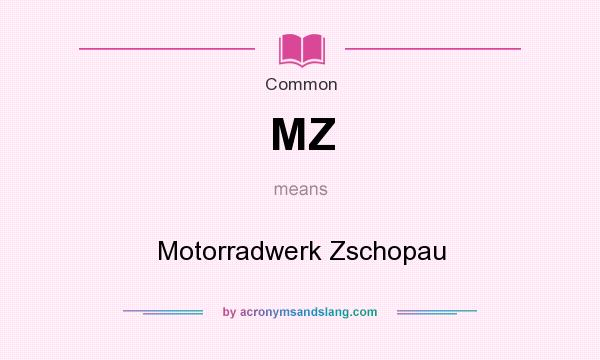 What does MZ mean? It stands for Motorradwerk Zschopau