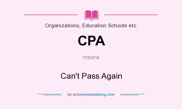 What does CPA mean? It stands for Can`t Pass Again