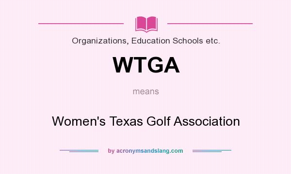 What does WTGA mean? It stands for Women`s Texas Golf Association