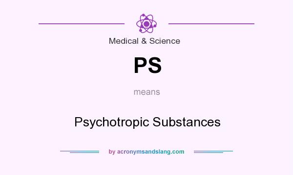What does PS mean? It stands for Psychotropic Substances