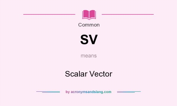 What does SV mean? It stands for Scalar Vector