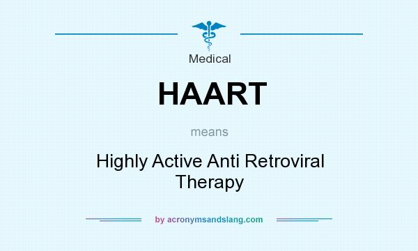 What does HAART mean? It stands for Highly Active Anti Retroviral Therapy