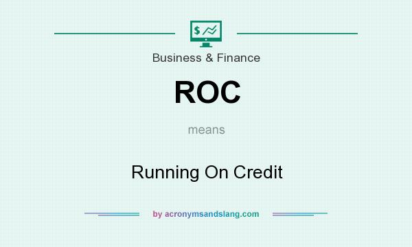 What does ROC mean? It stands for Running On Credit