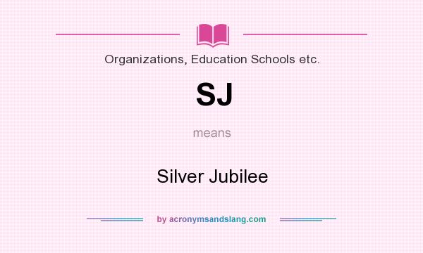 What does SJ mean? It stands for Silver Jubilee