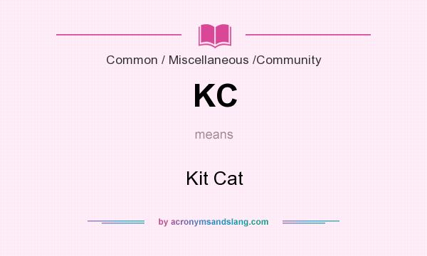 What does KC mean? It stands for Kit Cat