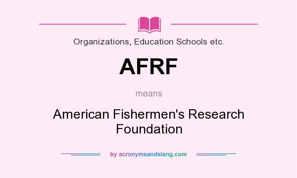 What does AFRF mean? It stands for American Fishermen`s Research Foundation