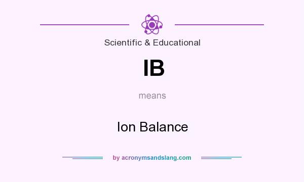 What does IB mean? It stands for Ion Balance
