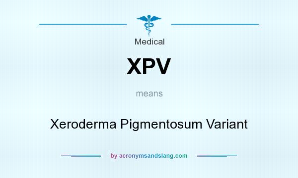 What does XPV mean? It stands for Xeroderma Pigmentosum Variant
