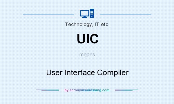 What does UIC mean? It stands for User Interface Compiler