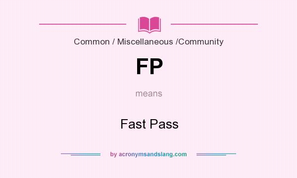 What does FP mean? It stands for Fast Pass