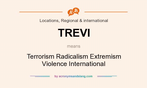 What does TREVI mean? It stands for Terrorism Radicalism Extremism Violence International