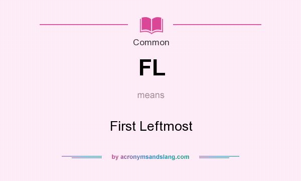 What does FL mean? It stands for First Leftmost