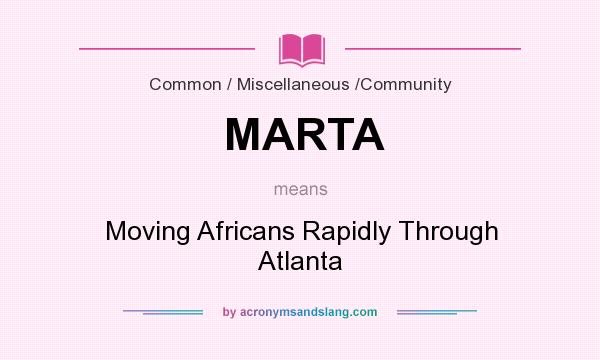 What does MARTA mean? It stands for Moving Africans Rapidly Through Atlanta