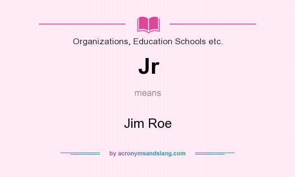 What does Jr mean? It stands for Jim Roe